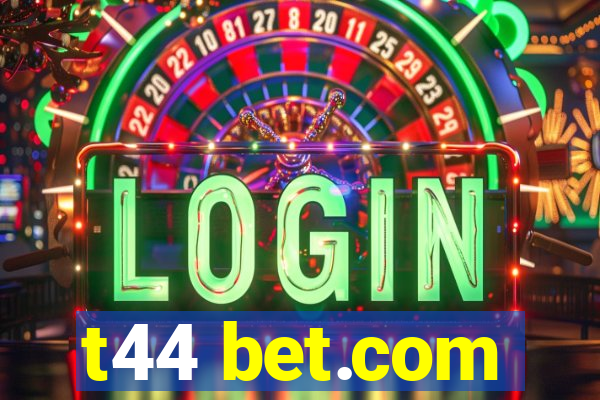 t44 bet.com